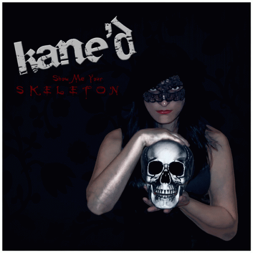 Kane'd : Show Me Your Skeleton